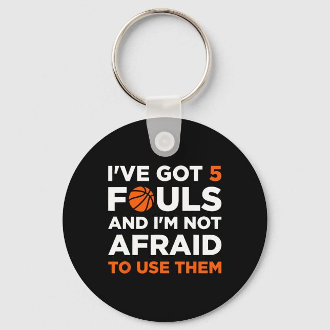 I've Got 5 Fouls And I'm Not Afraid To Use Them By Keychain (Front)