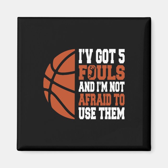 I've Got 5 Fouls And I'm Not Afraid To Use Them By Magnet (Front)