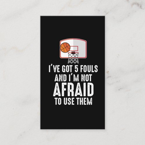 Ive Got 5 Fouls Funny sarcastic Basketball Player Business Card