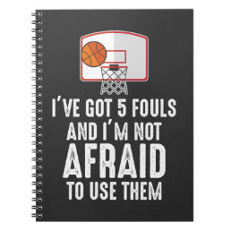 I&#39;ve Got 5 Fouls Funny sarcastic Basketball Player Notebook