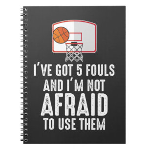 I've Got 5 Fouls Funny sarcastic Basketball Player Notebook