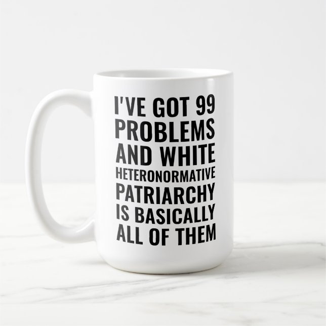 i've got 99 problems and white heteronormative  coffee mug (Left)