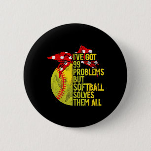 I've Got 99 Problems But Softll Solves Them All So Button