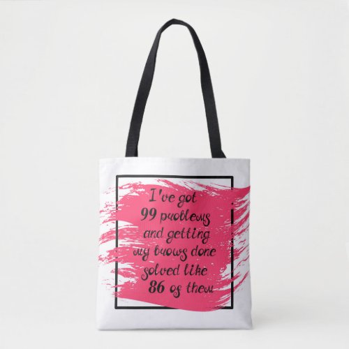 Ive Got 99 Problems Tote Bag