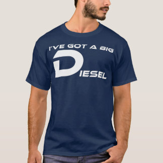 IVE GOT A BIG DIESEL FUNNY HUMOR 4X4 T-Shirt