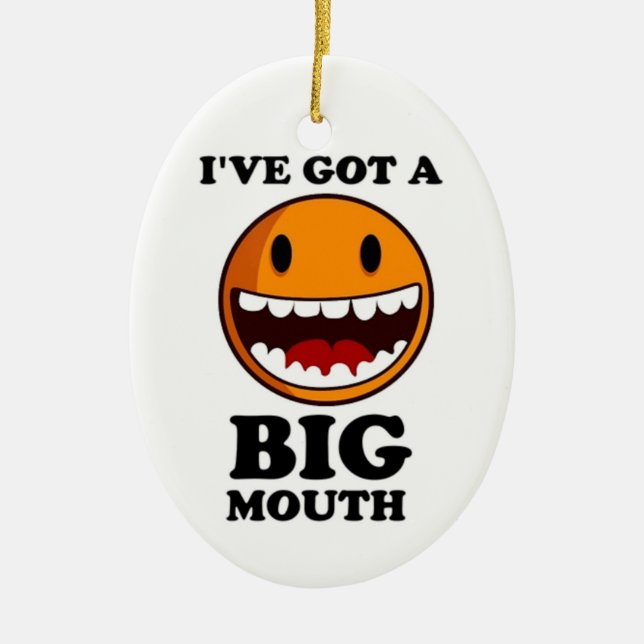 "I'VE GOT A BIG MOUTH FACE CERAMIC ORNAMENT (Front)