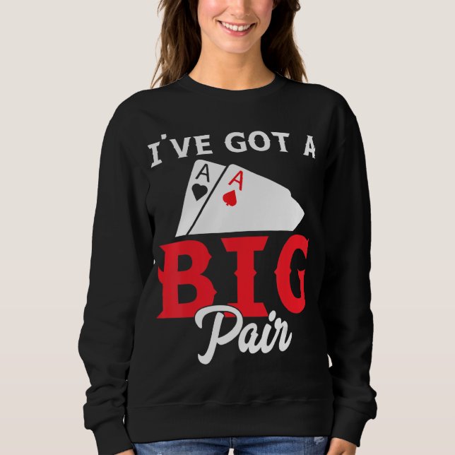 I've Got A Big Pair - Funny Poker Card Player Casi Sweatshirt (Front)