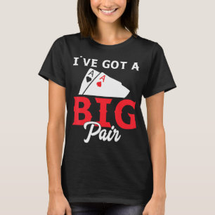 I've Got A Big Pair - Funny Poker Card Player Casi T-Shirt