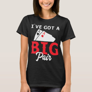 I've Got A Big Pair - Funny Poker Card Player Casi T-Shirt
