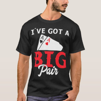 I've Got A Big Pair - Funny Poker Card Player Casi T-Shirt