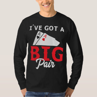 I've Got A Big Pair - Funny Poker Card Player Casi T-Shirt