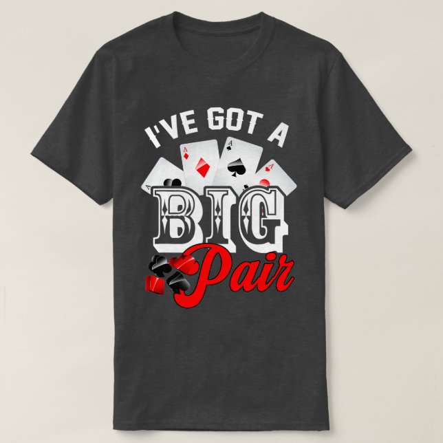 I've Got A Big Pair Poker Card Player Casino Gambl T-Shirt (Design Front)