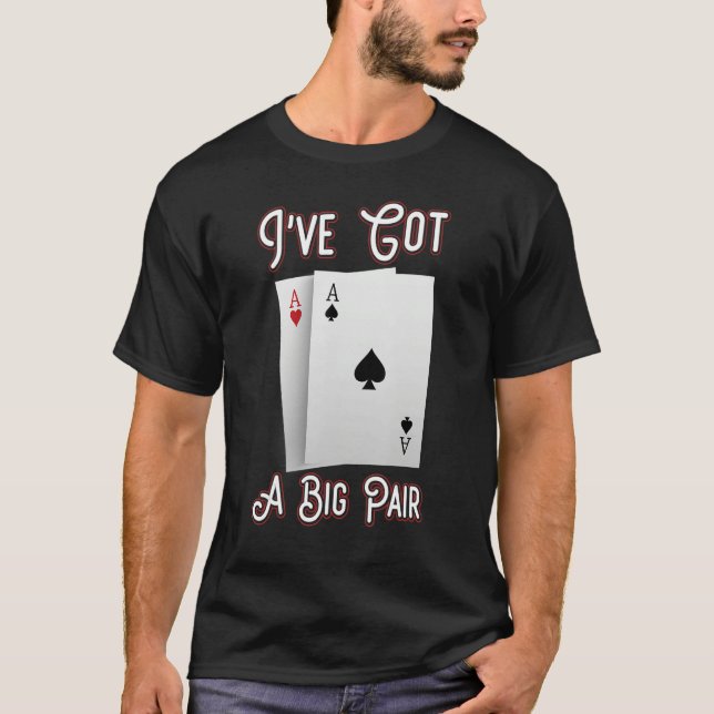 I've Got A Big Pair Poker Players Gambling Casino  T-Shirt (Front)