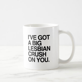 I'VE GOT A BIT LESBIAN CRUSH ON YOU COFFEE MUG