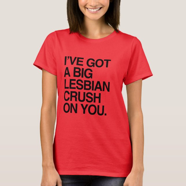 I'VE GOT A BIT LESBIAN CRUSH ON YOU T-Shirt (Front)