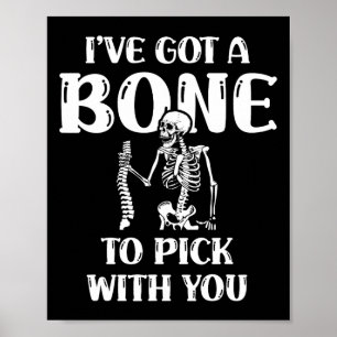 I've Got A Bone To Pick With You Halloween Skeleto Poster
