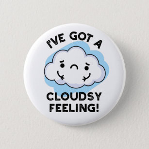 I've Got A Cloudsy Feeling Funny Weather Cloud Pun Button