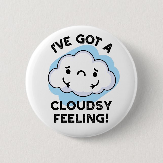 I've Got A Cloudsy Feeling Funny Weather Pun Button (Front)