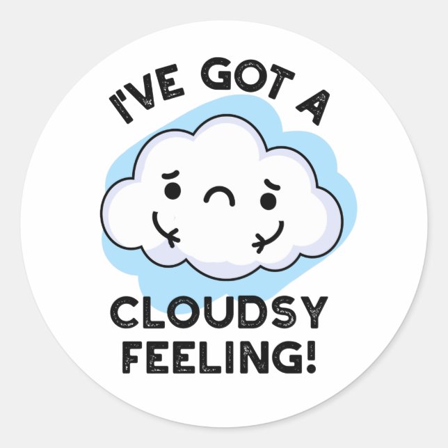 I've Got A Cloudsy Feeling Funny Weather Pun Classic Round Sticker (Front)