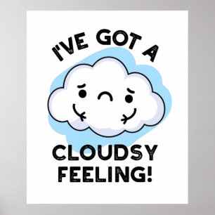 I've Got A Cloudsy Feeling Funny Weather Pun Poster