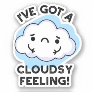 I've Got A Cloudsy Feeling Funny Weather Pun Sticker