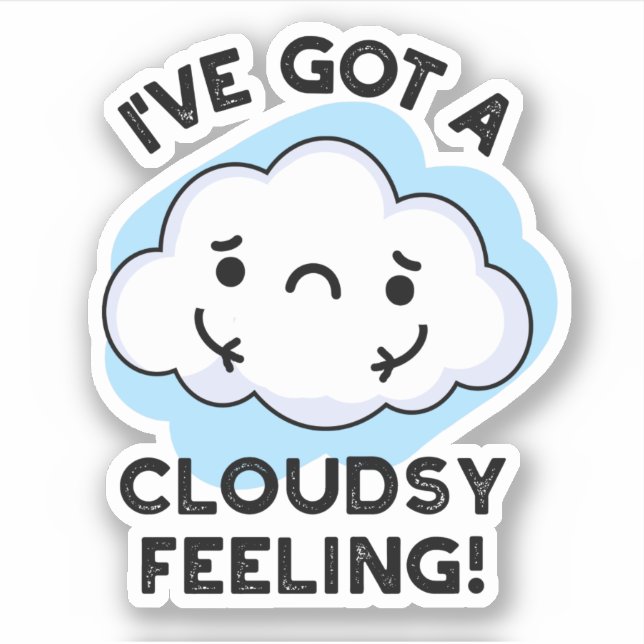 I've Got A Cloudsy Feeling Funny Weather Pun Sticker (Front)