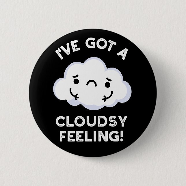 I've Got A Cloudsy Feeling Weather Pun Dark BG Button (Front)