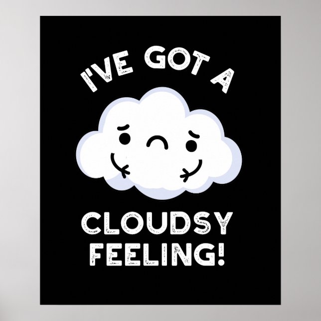 I've Got A Cloudsy Feeling Weather Pun Dark BG Poster (Front)