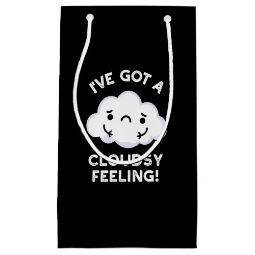 Ive Got A Cloudsy Feeling Weather Pun Dark BG Small Gift Bag