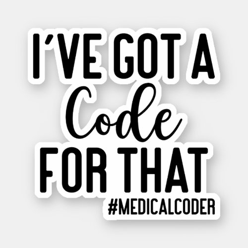 Ive Got A Code For That Medical Coder Gift Sticker