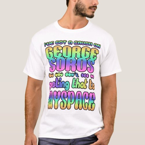 Ive got a crush on George Soros T_Shirt