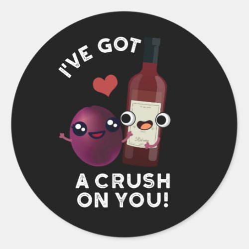 Ive Got A Crush On You Funny Grape Wine PuDark BG Classic Round Sticker