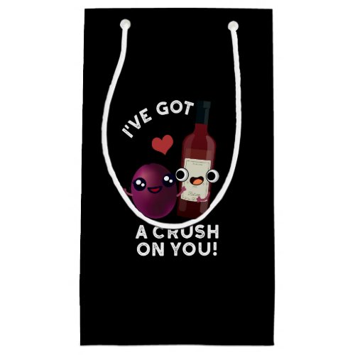 Ive Got A Crush On You Funny Grape Wine PuDark BG Small Gift Bag