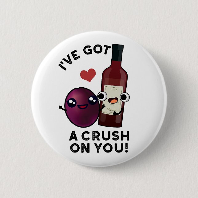 I've Got A Crush On You Funny Grape Wine Pun  Button (Front)