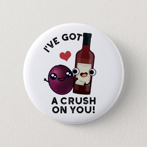 Ive Got A Crush On You Funny Grape Wine Pun  Button