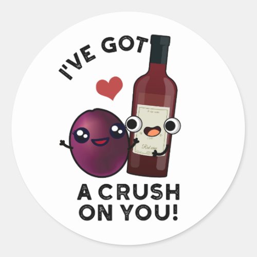 Ive Got A Crush On You Funny Grape Wine Pun  Classic Round Sticker