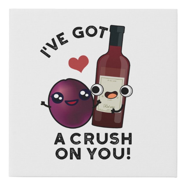 I've Got A Crush On You Funny Grape Wine Pun  Faux Canvas Print (Front)