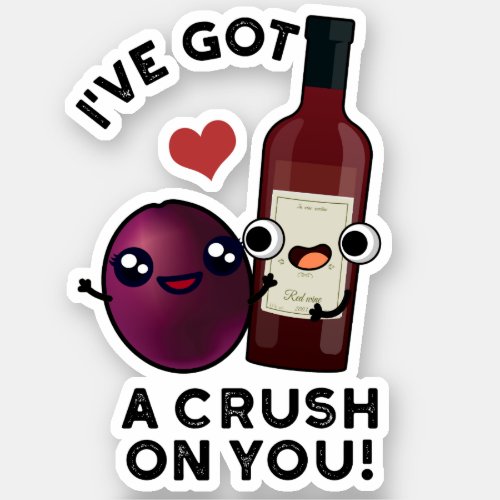 Ive Got A Crush On You Funny Grape Wine Pun  Sticker