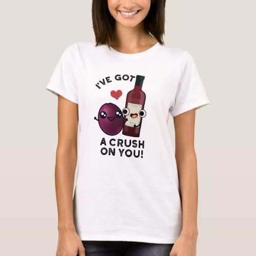 Ive Got A Crush On You Funny Grape Wine Pun  T_Shirt