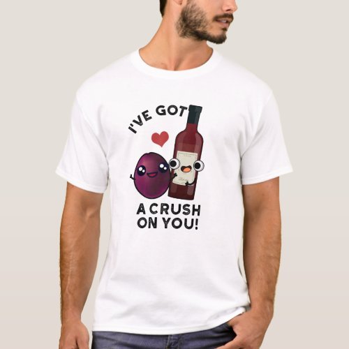 Ive Got A Crush On You Funny Grape Wine Pun  T_Shirt