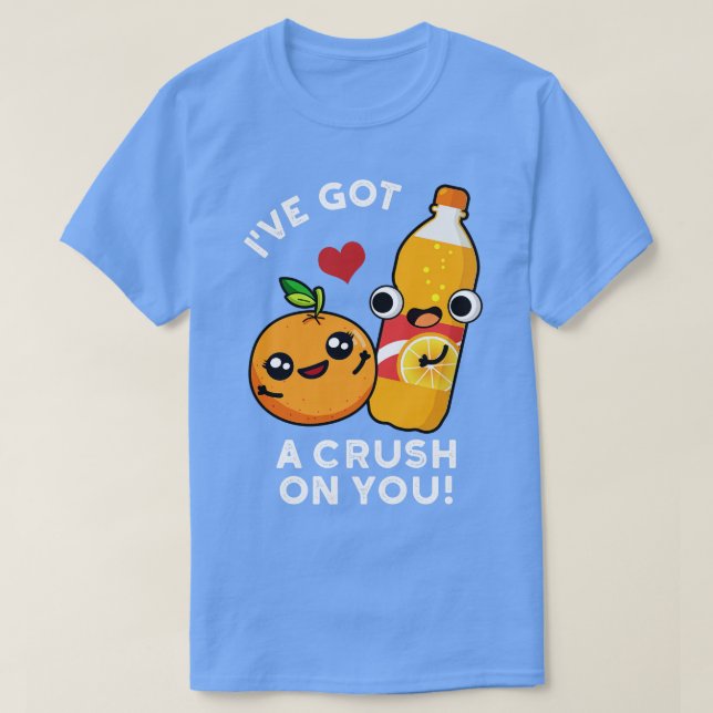 Ive Got A Crush On You Funny Orange Pun 1 T-Shirt (Design Front)