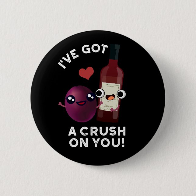 I've Got A Crush On You Funny Wine Pun Dark BG Button (Front)