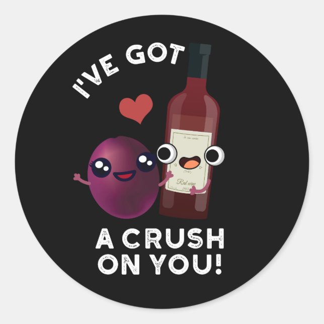 I've Got A Crush On You Funny Wine Pun Dark BG Classic Round Sticker (Front)