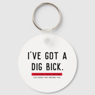 I've Got a Dig Bick Funny Gift Keychain