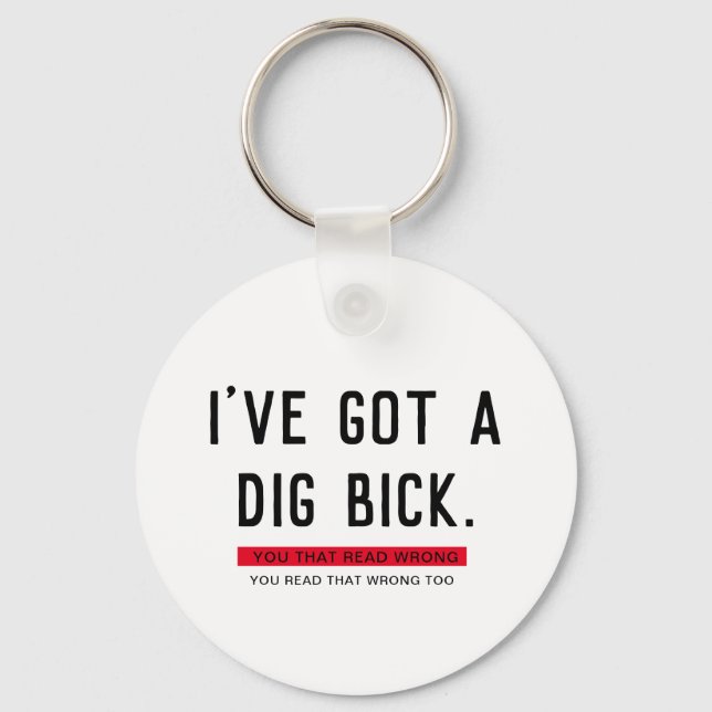 I've Got a Dig Bick Funny Gift  Keychain (Front)