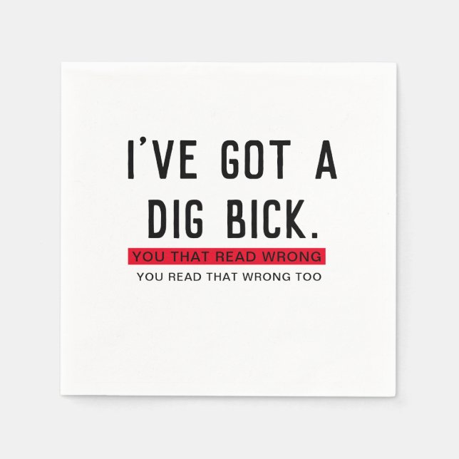 I've Got a Dig Bick Funny Gift Napkins (Front)