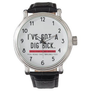 I've Got a Dig Bick Funny Gift Watch