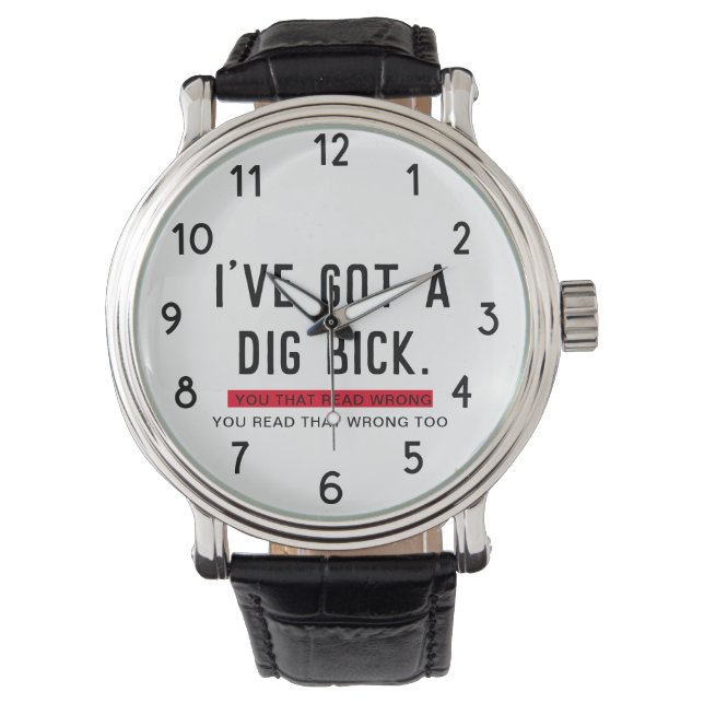 I've Got a Dig Bick Funny Gift  Watch (Front)