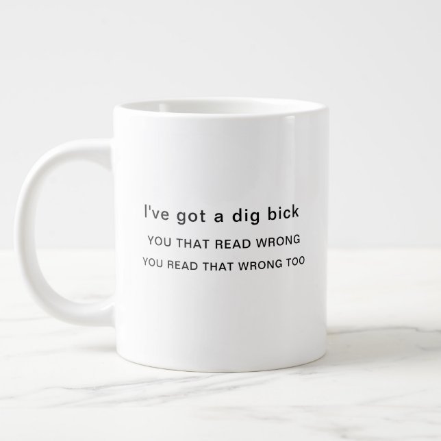 I've Got a Dig Bick  Giant Coffee Mug (Left)