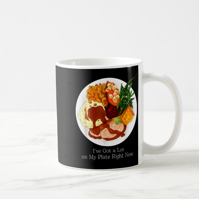 I've Got A Lot On My Plate Food  Coffee Mug (Right)